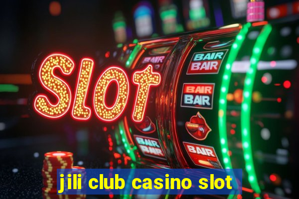 jili club casino slot