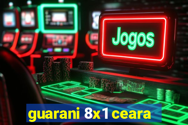 guarani 8x1 ceara