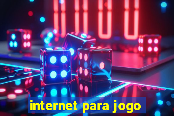 internet para jogo