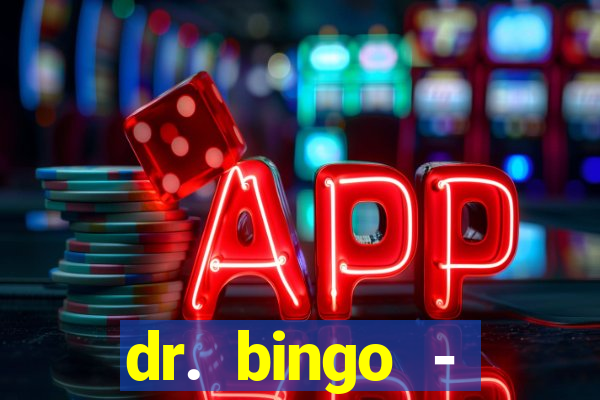 dr. bingo - videobingo   slots