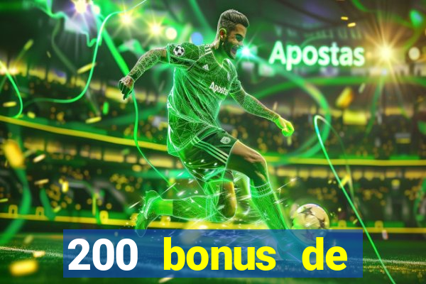 200 bonus de bienvenue casino