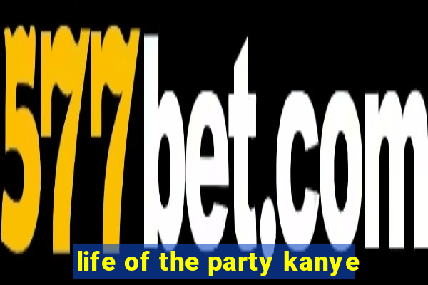 life of the party kanye