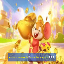 como usar b么nus brazino777