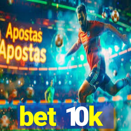 bet 10k