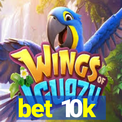 bet 10k