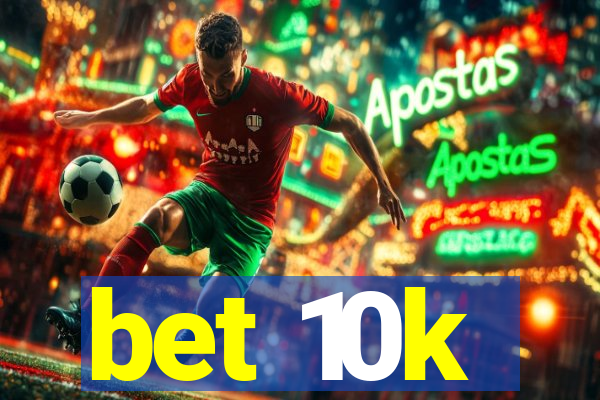 bet 10k