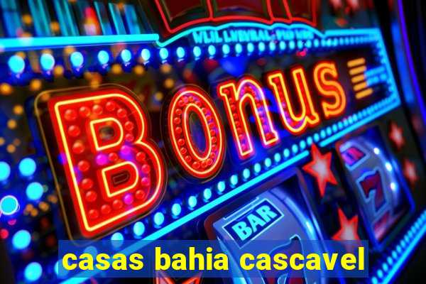 casas bahia cascavel