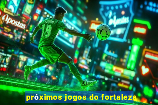 próximos jogos do fortaleza