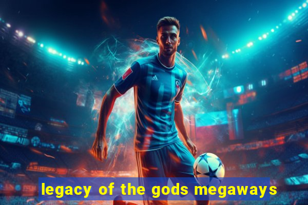 legacy of the gods megaways