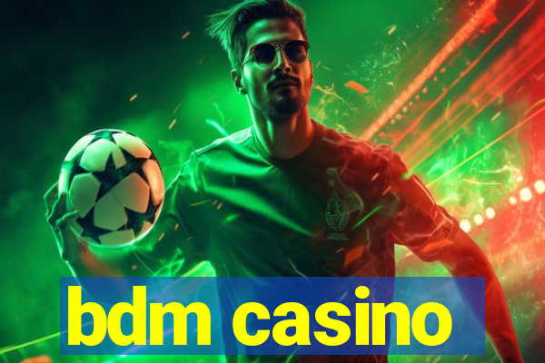 bdm casino