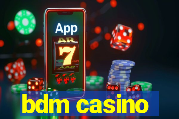 bdm casino