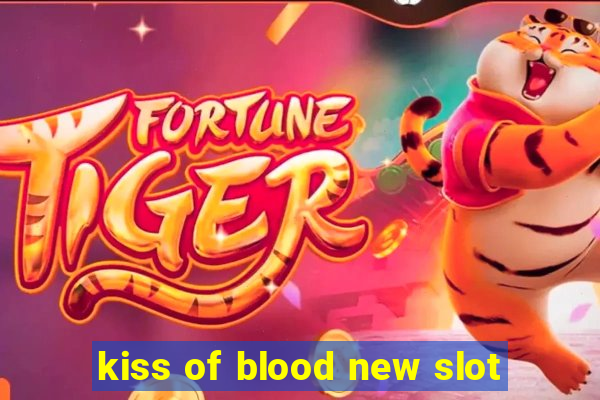 kiss of blood new slot