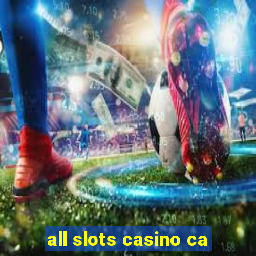 all slots casino ca