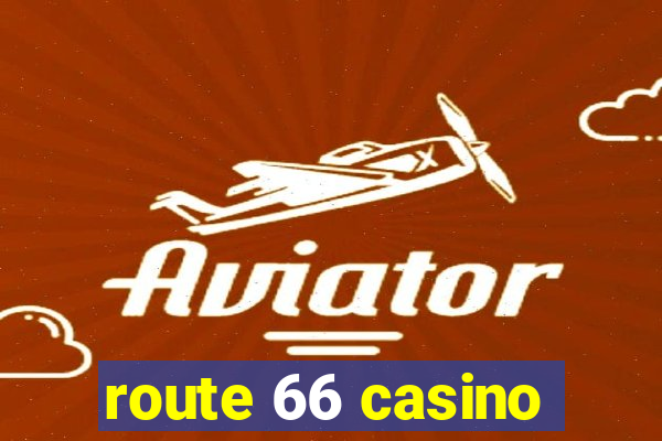 route 66 casino