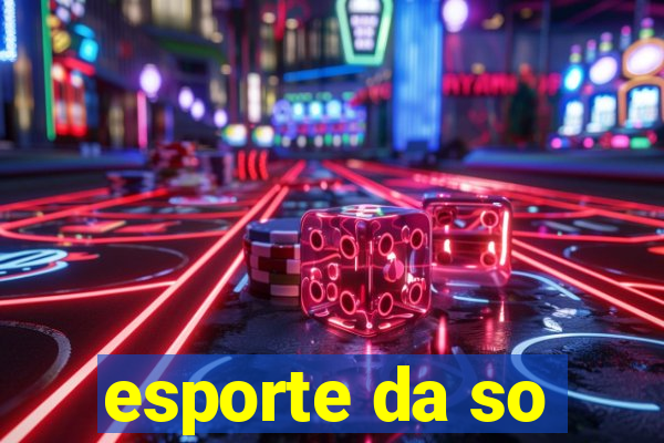 esporte da so