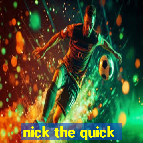 nick the quick