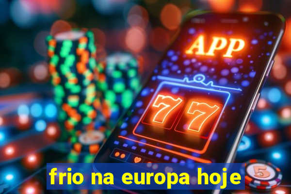 frio na europa hoje