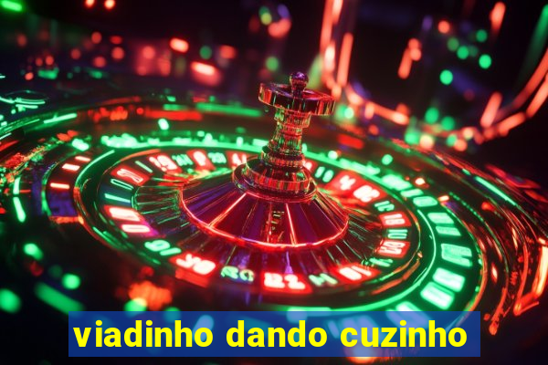 viadinho dando cuzinho