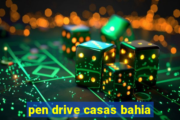 pen drive casas bahia