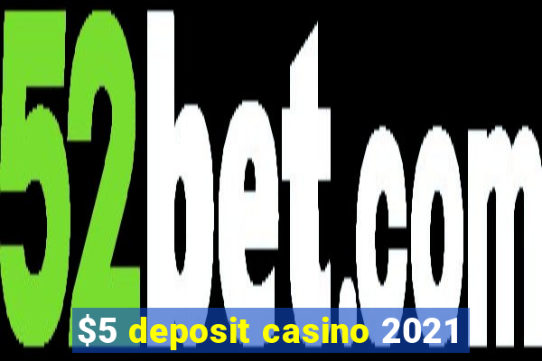 $5 deposit casino 2021