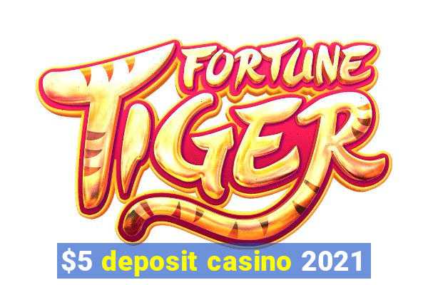 $5 deposit casino 2021