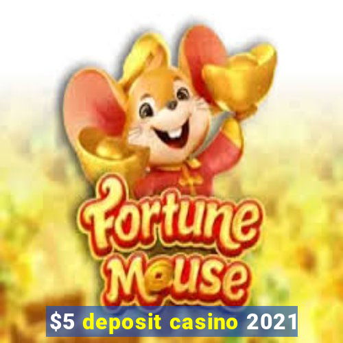 $5 deposit casino 2021