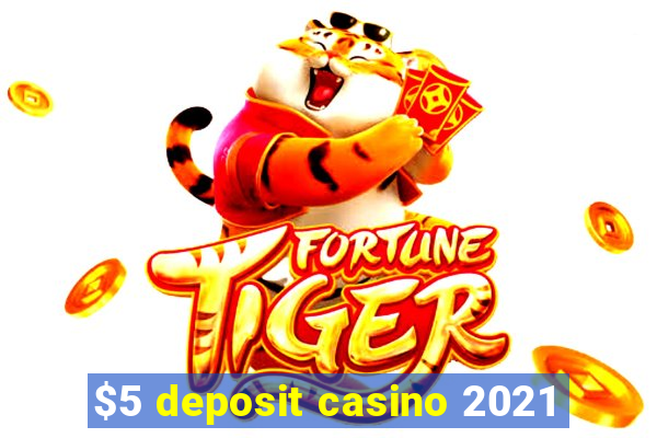 $5 deposit casino 2021