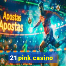 21 pink casino