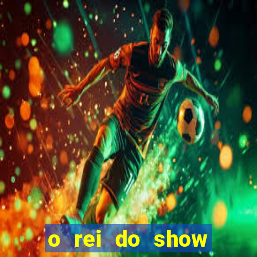 o rei do show filme completo dublado topflix