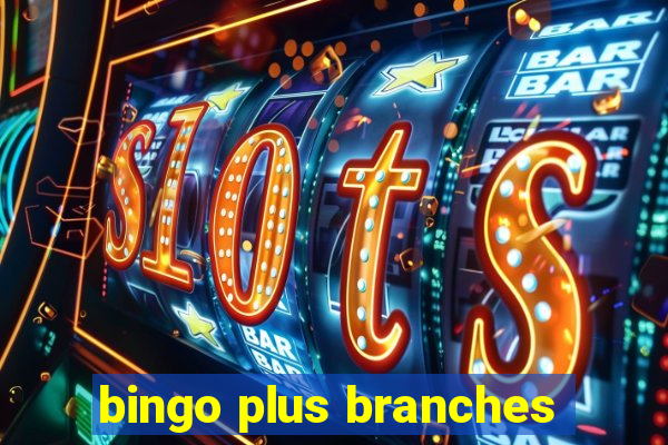 bingo plus branches