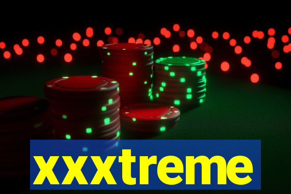 xxxtreme