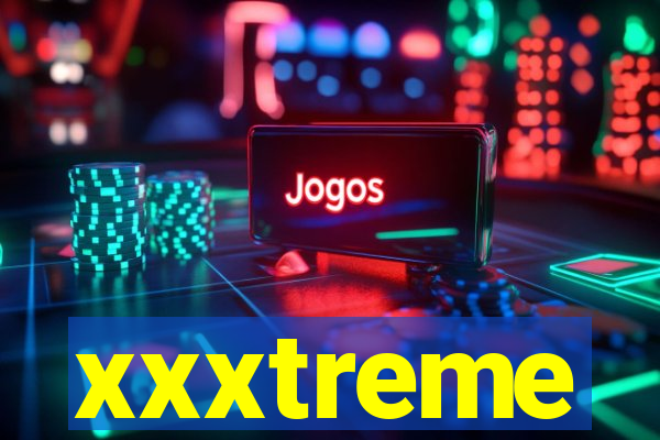 xxxtreme