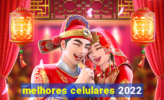 melhores celulares 2022