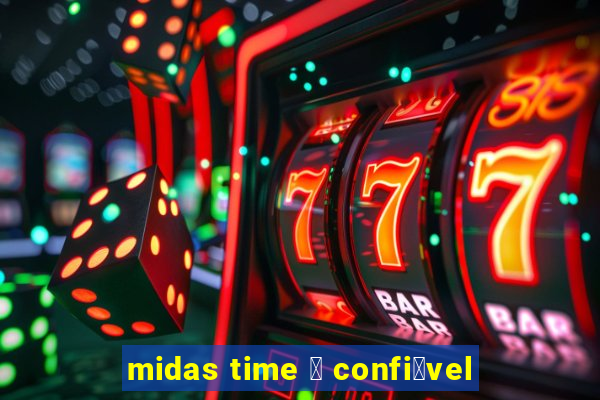 midas time 茅 confi谩vel