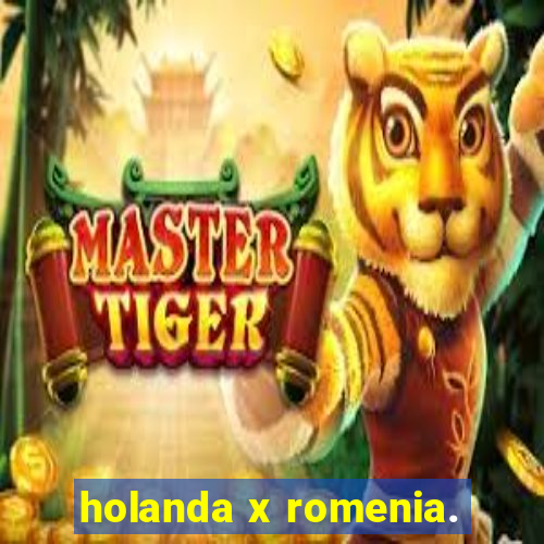 holanda x romenia.