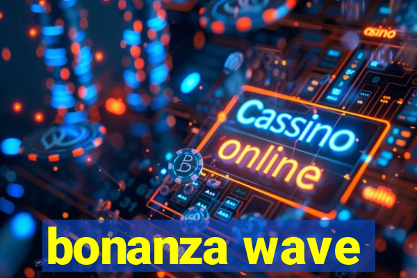 bonanza wave