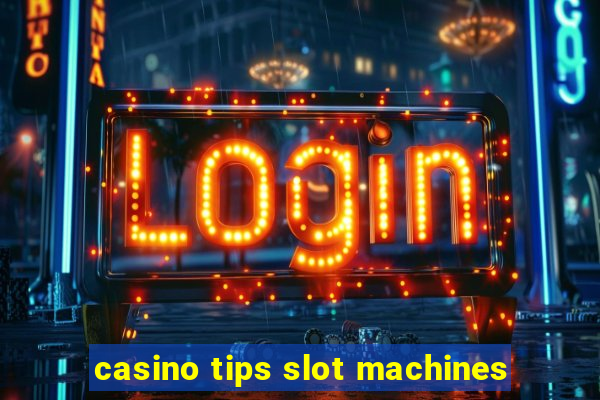 casino tips slot machines