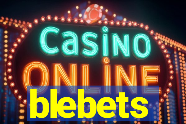 blebets