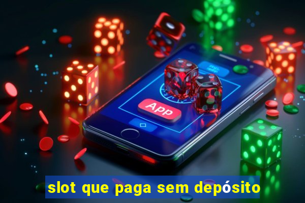 slot que paga sem depósito