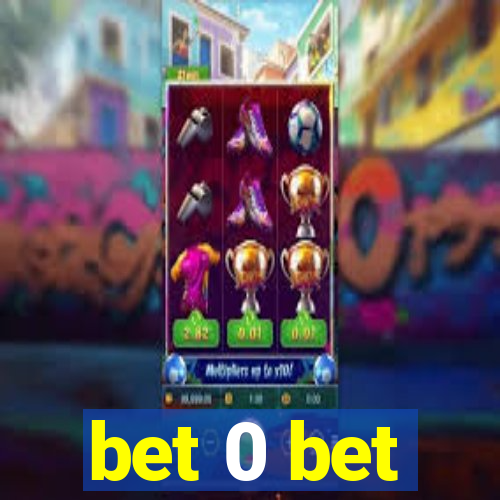 bet 0 bet