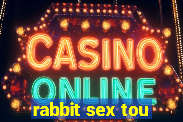 rabbit sex tou