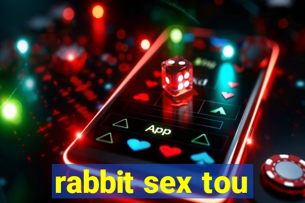 rabbit sex tou