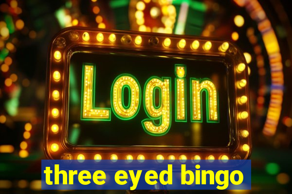 three eyed bingo