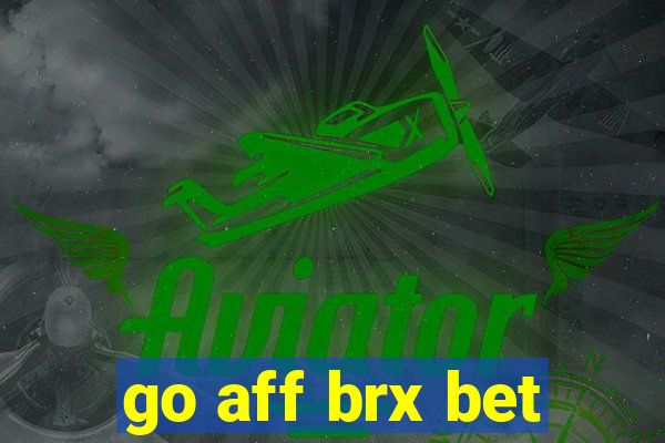 go aff brx bet