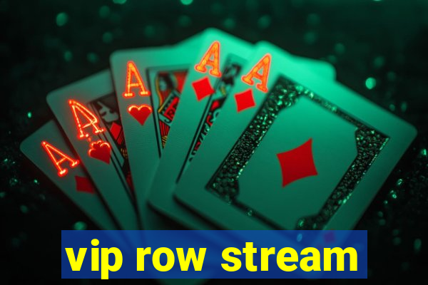 vip row stream