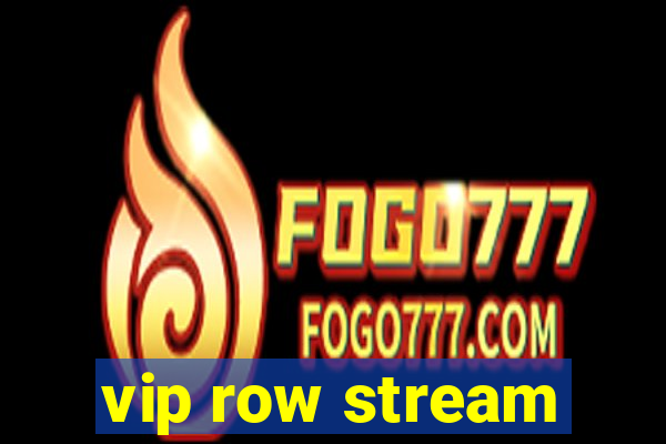 vip row stream