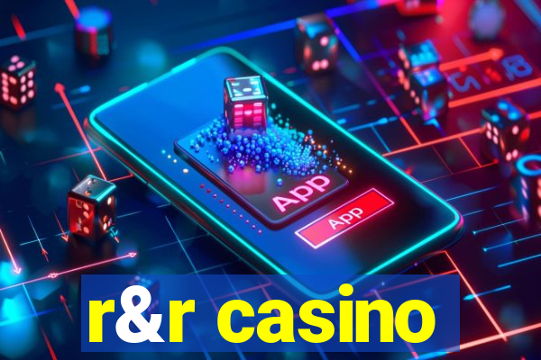 r&r casino