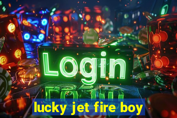 lucky jet fire boy