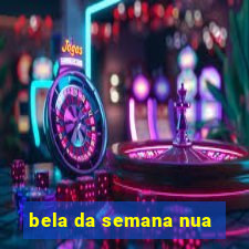 bela da semana nua