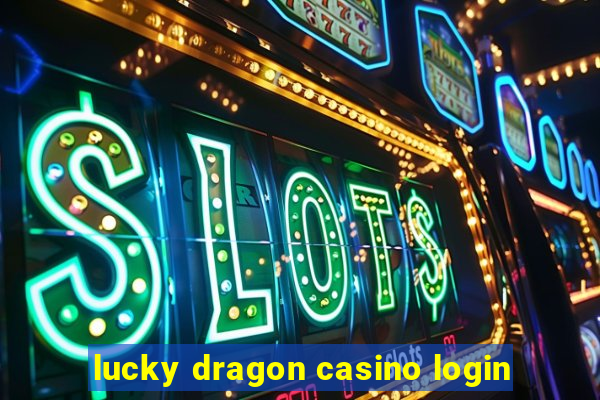 lucky dragon casino login